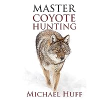 Master Coyote Hunting Master Coyote Hunting Audible Audiobook Paperback Kindle