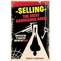 Selling - The Most Dangerous Game: How To Be The #1 Sales Rep And Not Get Fired Selling - The Most Dangerous Game: How To Be The #1 Sales Rep And Not Get Fired Kindle Paperback