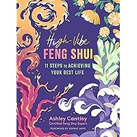 High-Vibe Feng Shui: 11 Steps to Achieving Your Best Life High-Vibe Feng Shui: 11 Steps to Achieving Your Best Life Paperback Kindle