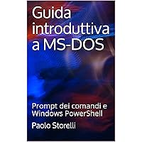 Guida introduttiva a MS-DOS: Prompt dei comandi e Windows PowerShell (Italian Edition) Guida introduttiva a MS-DOS: Prompt dei comandi e Windows PowerShell (Italian Edition) Kindle