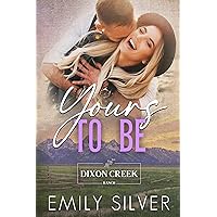 Yours To Be: A Fake Engagement, Small Town Romance (Dixon Creek Ranch Book 3) Yours To Be: A Fake Engagement, Small Town Romance (Dixon Creek Ranch Book 3) Kindle Paperback