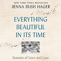 Everything Beautiful in Its Time: Seasons of Love and Loss Everything Beautiful in Its Time: Seasons of Love and Loss Audible Audiobook Hardcover Kindle Paperback Audio CD