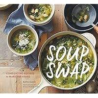 Soup Swap: Comforting Recipes to Make and Share Soup Swap: Comforting Recipes to Make and Share Kindle Paperback