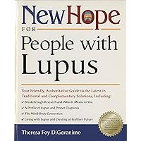 New Hope for People with Lupus: Your Friendly, Authoritative Guide to the Latest in Traditional and Complementary Solutions New Hope for People with Lupus: Your Friendly, Authoritative Guide to the Latest in Traditional and Complementary Solutions Kindle Paperback
