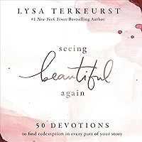Seeing Beautiful Again: 50 Devotions to Find Redemption in Every Part of Your Story Seeing Beautiful Again: 50 Devotions to Find Redemption in Every Part of Your Story Hardcover Audible Audiobook Kindle Audio CD