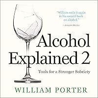 Alcohol Explained 2: Tools for a Stronger Sobriety Alcohol Explained 2: Tools for a Stronger Sobriety Audible Audiobook Paperback Kindle Hardcover