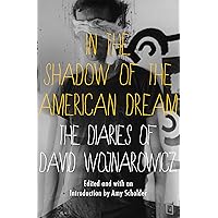 In the Shadow of the American Dream: The Diaries of David Wojnarowicz In the Shadow of the American Dream: The Diaries of David Wojnarowicz Kindle Audible Audiobook Paperback Hardcover