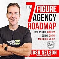 The Seven Figure Agency Roadmap: How to Build a Million Dollar Digital Marketing Agency The Seven Figure Agency Roadmap: How to Build a Million Dollar Digital Marketing Agency Audible Audiobook Paperback Kindle