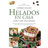 Cómo hacer helados en casa con y sin heladera (Spanish Edition)