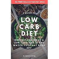 Low Carb Diet Guide: Understand what a low carb diet is and watch your fat burn off. (Healthy Cooking, Low Carb Diet, Low Carb Recipes, Low Carb Cookbook, Eat Fat, Burn Fat, High Protein)