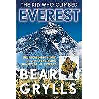 The Kid Who Climbed Everest: The Incredible Story Of A 23-Year-Old's Summit Of Mt. Everest The Kid Who Climbed Everest: The Incredible Story Of A 23-Year-Old's Summit Of Mt. Everest Paperback Kindle Hardcover