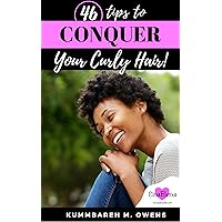 46 Tips to CONQUER Your Curly Hair: How to Master Moisture in Your Naturally Curly Hair to Have Beautiful Hair Every Day