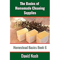 The Basics of Homemade Cleaning Supplies: How to Make Lye Soap, Dishwashing Liquid, Dishwashing Powder, and a Whole Lot More (Homestead Basics Book 6) The Basics of Homemade Cleaning Supplies: How to Make Lye Soap, Dishwashing Liquid, Dishwashing Powder, and a Whole Lot More (Homestead Basics Book 6) Kindle Audible Audiobook Paperback