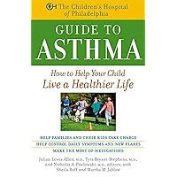 The Children's Hospital of Philadelphia Guide to Asthma: How to Help Your Child Live a Healthier Life The Children's Hospital of Philadelphia Guide to Asthma: How to Help Your Child Live a Healthier Life Kindle Hardcover Paperback
