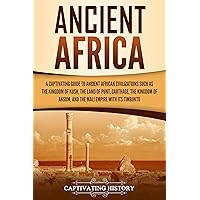 Ancient Africa: A Captivating Guide to Ancient African Civilizations, Such as the Kingdom of Kush, the Land of Punt, Carthage, the Kingdom of Aksum, and ... Empire with its Timbuktu (African History) Ancient Africa: A Captivating Guide to Ancient African Civilizations, Such as the Kingdom of Kush, the Land of Punt, Carthage, the Kingdom of Aksum, and ... Empire with its Timbuktu (African History) Kindle Paperback Audible Audiobook Hardcover