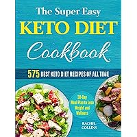 The Super Easy Keto Diet Cookbook: 575 Best Keto Diet Recipes of All Time (30-Day Meal Plan to Lose Weight and Wellness) The Super Easy Keto Diet Cookbook: 575 Best Keto Diet Recipes of All Time (30-Day Meal Plan to Lose Weight and Wellness) Paperback