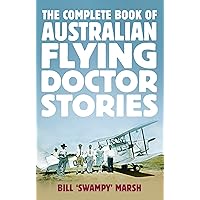 The Complete Book of Australian Flying Doctor Stories The Complete Book of Australian Flying Doctor Stories Kindle Paperback