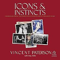 Icons and Instincts: Choreographing and Directing Entertainment's Biggest Stars Icons and Instincts: Choreographing and Directing Entertainment's Biggest Stars Hardcover Audible Audiobook Kindle Audio CD