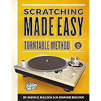 Scratching Made Easy Turntable Method: Book 1: A Guide to Scratching Scratching Made Easy Turntable Method: Book 1: A Guide to Scratching Kindle Paperback