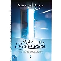 O Dom da Mediunidade: Um sentido novo para a vida humana, um novo sentido para a humanidade (Portuguese Edition) O Dom da Mediunidade: Um sentido novo para a vida humana, um novo sentido para a humanidade (Portuguese Edition) Kindle