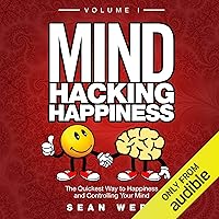Mind Hacking Happiness Volume I: The Quickest Way to Happiness and Controlling Your Mind Mind Hacking Happiness Volume I: The Quickest Way to Happiness and Controlling Your Mind Audible Audiobook Paperback Kindle