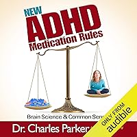 New ADHD Medication Rules: Brain Science & Common Sense New ADHD Medication Rules: Brain Science & Common Sense Audible Audiobook Paperback Kindle