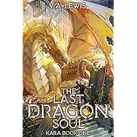 The Last Dragonsoul: A Weak To Strong Epic Isekai LitRPG (Kara, Book 1) The Last Dragonsoul: A Weak To Strong Epic Isekai LitRPG (Kara, Book 1) Kindle