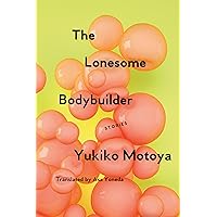 The Lonesome Bodybuilder: Stories The Lonesome Bodybuilder: Stories Paperback Kindle Audible Audiobook Audio CD