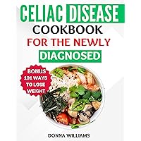 Celiac Disease Cookbook for the Newly Diagnosed: Healthy, Tasty, and Gluten-Free Recipes to Improve your Health Celiac Disease Cookbook for the Newly Diagnosed: Healthy, Tasty, and Gluten-Free Recipes to Improve your Health Kindle Paperback