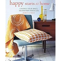 Happy Starts at Home: Change your space, transform your life Happy Starts at Home: Change your space, transform your life Hardcover Kindle