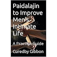 Paidalajin to Improve Men's Intimate Life : A Practice Guide Paidalajin to Improve Men's Intimate Life : A Practice Guide Kindle Paperback