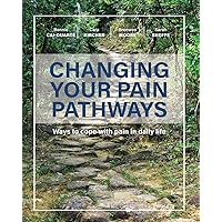 Changing Your Pain Pathways: Ways to cope with pain in daily life Changing Your Pain Pathways: Ways to cope with pain in daily life Paperback Kindle