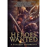 Heroes Wanted: A Fantasy Anthology Heroes Wanted: A Fantasy Anthology Kindle Paperback