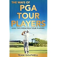 The Ways of PGA Tour Players: Golf Tips from PGA Tour Players The Ways of PGA Tour Players: Golf Tips from PGA Tour Players Kindle Paperback