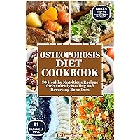 OSTEOPOROSIS DIET COOKBOOK: 50 Healthy Nutritious Recipes for Naturally Healing and Reversing Bone Loss OSTEOPOROSIS DIET COOKBOOK: 50 Healthy Nutritious Recipes for Naturally Healing and Reversing Bone Loss Kindle Paperback