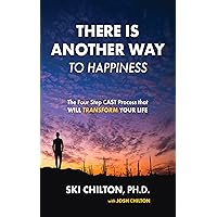 There is Another Way to Happiness: The Four Step CAST Process that Will Transform Your Life There is Another Way to Happiness: The Four Step CAST Process that Will Transform Your Life Kindle Paperback Audible Audiobook Hardcover