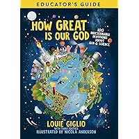How Great Is Our God Educator's Guide: 100 Indescribable Devotions About God and Science How Great Is Our God Educator's Guide: 100 Indescribable Devotions About God and Science Kindle