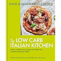 The Low Carb Italian Kitchen: Modern Mediterranean Recipes for Weight Loss and Better Health The Low Carb Italian Kitchen: Modern Mediterranean Recipes for Weight Loss and Better Health Kindle Hardcover