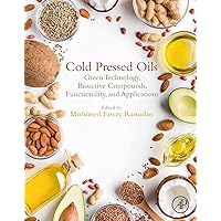 Cold Pressed Oils: Green Technology, Bioactive Compounds, Functionality, and Applications Cold Pressed Oils: Green Technology, Bioactive Compounds, Functionality, and Applications Kindle Paperback