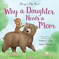 Why a Daughter Needs a Mom: Celebrate Your Special Mother Daughter Bond this Mother's Day with this Heartwarming Picture Book! (Always in My Heart) Why a Daughter Needs a Mom: Celebrate Your Special Mother Daughter Bond this Mother's Day with this Heartwarming Picture Book! (Always in My Heart) Hardcover Kindle Paperback