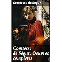 Comtesse de Ségur: Oeuvres complètes (French Edition) Comtesse de Ségur: Oeuvres complètes (French Edition) Kindle