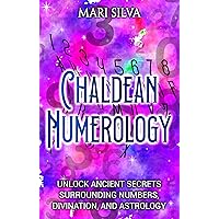 Chaldean Numerology: Unlock Ancient Secrets Surrounding Numbers, Divination, and Astrology (Spiritual Symbols) Chaldean Numerology: Unlock Ancient Secrets Surrounding Numbers, Divination, and Astrology (Spiritual Symbols) Kindle Paperback Audible Audiobook Hardcover