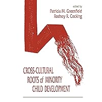 Cross-Cultural Roots of Minority Child Development Cross-Cultural Roots of Minority Child Development Paperback Kindle Hardcover