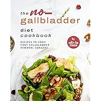 The No-Gallbladder Diet Cookbook: Recipes to Cook Post Gallbladder Removal Surgery The No-Gallbladder Diet Cookbook: Recipes to Cook Post Gallbladder Removal Surgery Kindle Hardcover Paperback