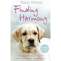 Finding Harmony: The remarkable dog that helped a family through the darkest of times Finding Harmony: The remarkable dog that helped a family through the darkest of times Kindle Hardcover Paperback