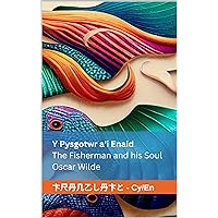 Y Pysgotwr a'i Enaid / The Fisherman and his Soul: Tranzlaty Cymraeg English (Welsh Edition)