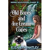 Old Bones and Ice Cream Cones : Destiny Falls Mystery & Magic Series Book 6 Old Bones and Ice Cream Cones : Destiny Falls Mystery & Magic Series Book 6 Kindle Paperback