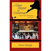 A Glass Slipper for Christmas: A modern day Cinderella Story with a twist A Glass Slipper for Christmas: A modern day Cinderella Story with a twist Kindle Audible Audiobook Paperback