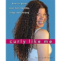 Curly Like Me: How to Grow Your Hair Healthy, Long, and Strong Curly Like Me: How to Grow Your Hair Healthy, Long, and Strong Paperback Kindle Hardcover