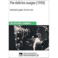 Par-delà les nuages de Michelangelo Antonioni: Les Fiches Cinéma d'Universalis (French Edition)